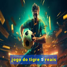 jogo do tigre 5 reais